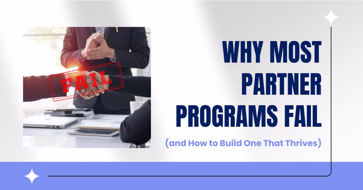 Why Most Partner Programs Fail (and How to Build One That Thrives)